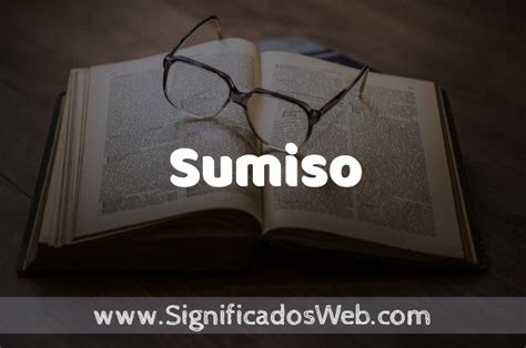 que es ser sumiso|Significado de Sumiso ️ Definición y Concepto